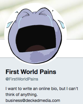 Funny Twitter bio from @FirstWorldPains